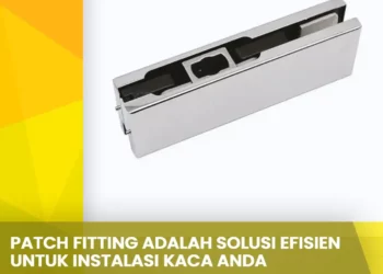 Patch Fitting Adalah Solusi Efisien untuk Instalasi Kaca Anda