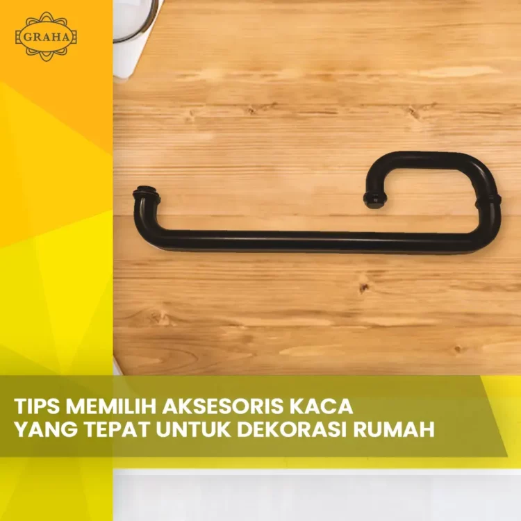 Tips Memilih Aksesoris Kaca yang Tepat untuk Dekorasi Rumah