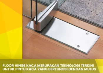 Floor Hinge Kaca Merupakan Teknologi Terkini Untuk Pintu Kaca yang Berfungsi Dengan Mulus