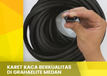 Karet Kaca Berkualitas Di Grahaelite Medan