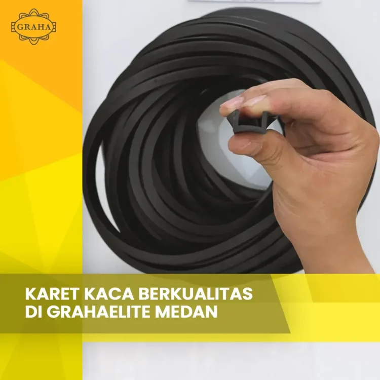 Karet Kaca Berkualitas Di Grahaelite Medan