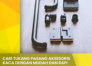 Cari Tukang Pasang Aksesoris kaca Dengan Mudah Dan Rapi