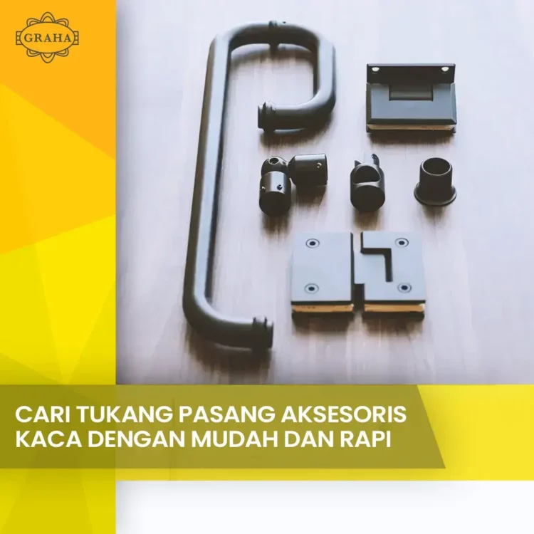 Cari Tukang Pasang Aksesoris kaca Dengan Mudah Dan Rapi