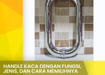Handle Kaca Dengan Fungsi, Jenis, dan Cara Memilihnya yang Tepat