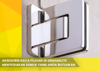 Aksesoris Kaca Pilihan di Grahaelite Menyediakan Semua yang Anda Butuhkan