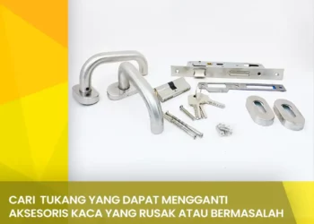 Cari Tukang yang dapat mengganti aksesoris kaca yang rusak atau bermasalah