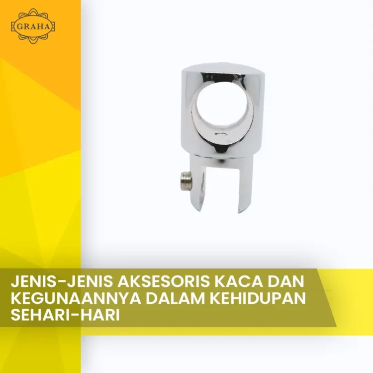 Jenis Jenis aksesoris Kaca dan kegunaannya dalam kehidupan sehari hari